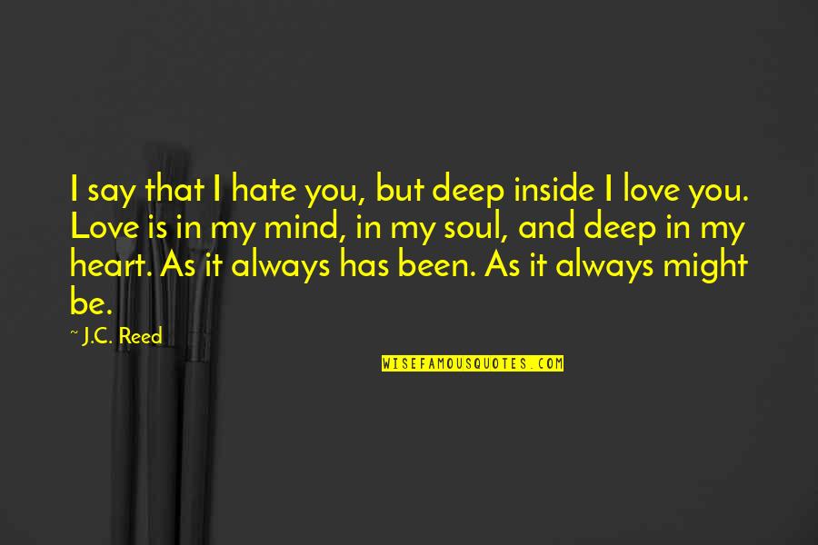 Deep Love Quotes By J.C. Reed: I say that I hate you, but deep