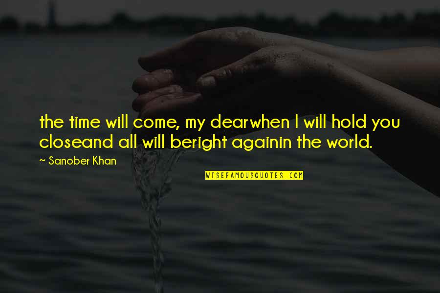 Deep Love Quotes By Sanober Khan: the time will come, my dearwhen I will