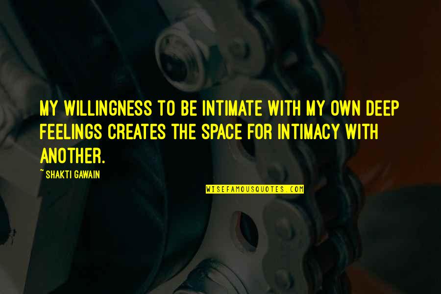 Deep Love Quotes By Shakti Gawain: My willingness to be intimate with my own