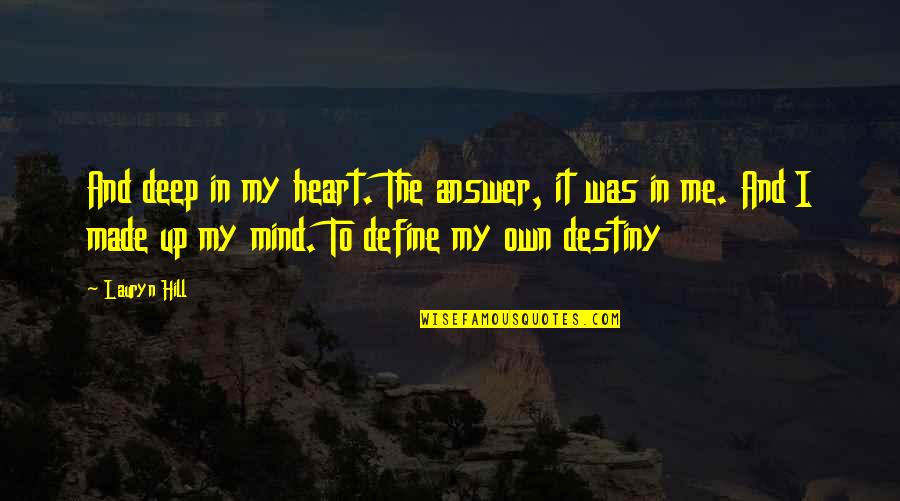 Deep Me Quotes By Lauryn Hill: And deep in my heart. The answer, it