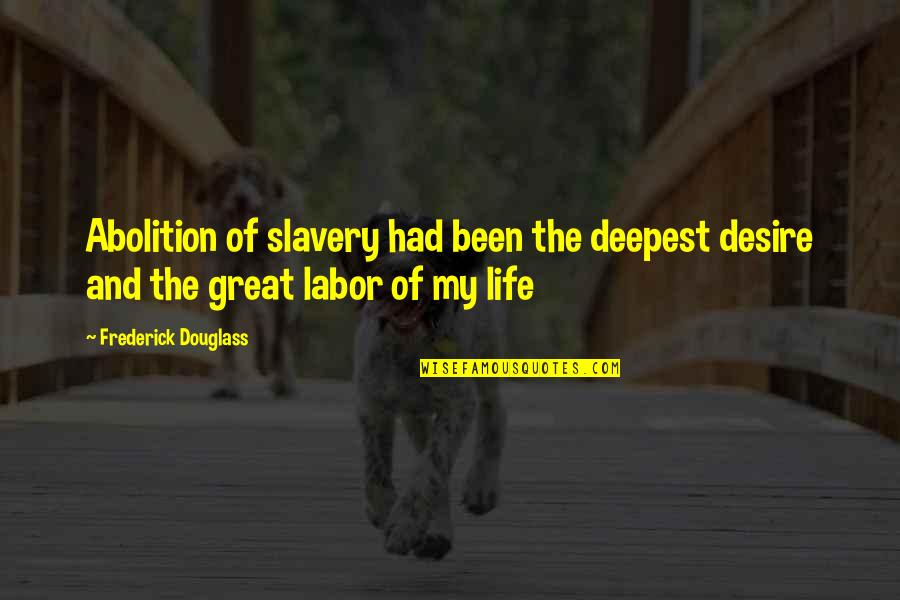 Deep Motherhood Quotes By Frederick Douglass: Abolition of slavery had been the deepest desire