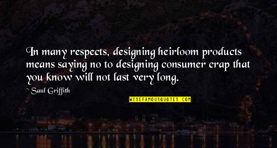 Deep Naruto Quotes By Saul Griffith: In many respects, designing heirloom products means saying