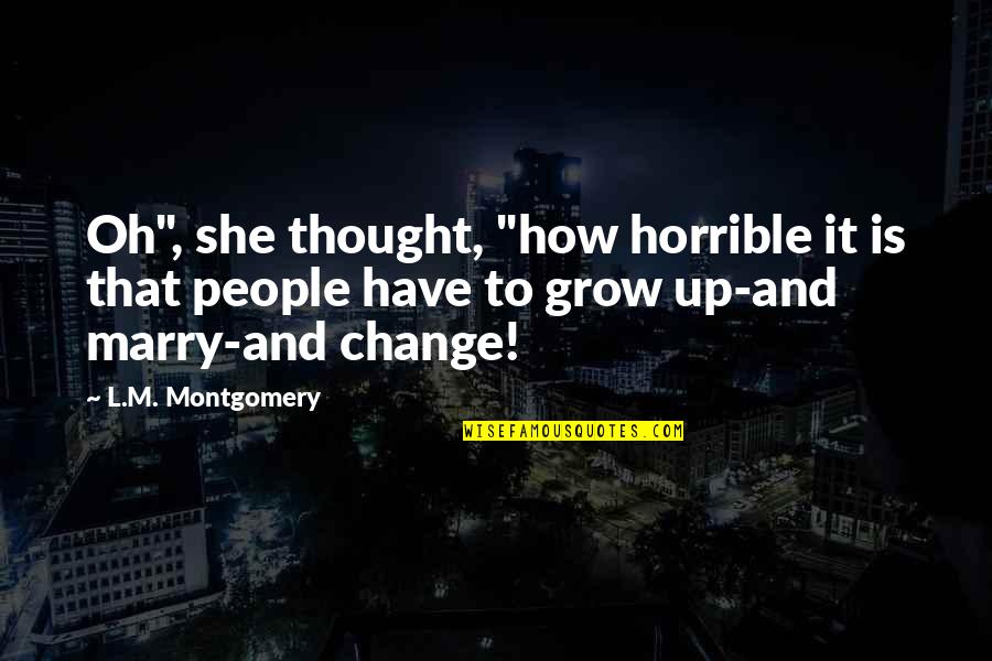 Deep Regret Quotes By L.M. Montgomery: Oh", she thought, "how horrible it is that