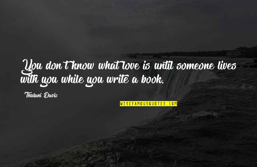 Deep Relatable Quotes By Thulani Davis: You don't know what love is until someone