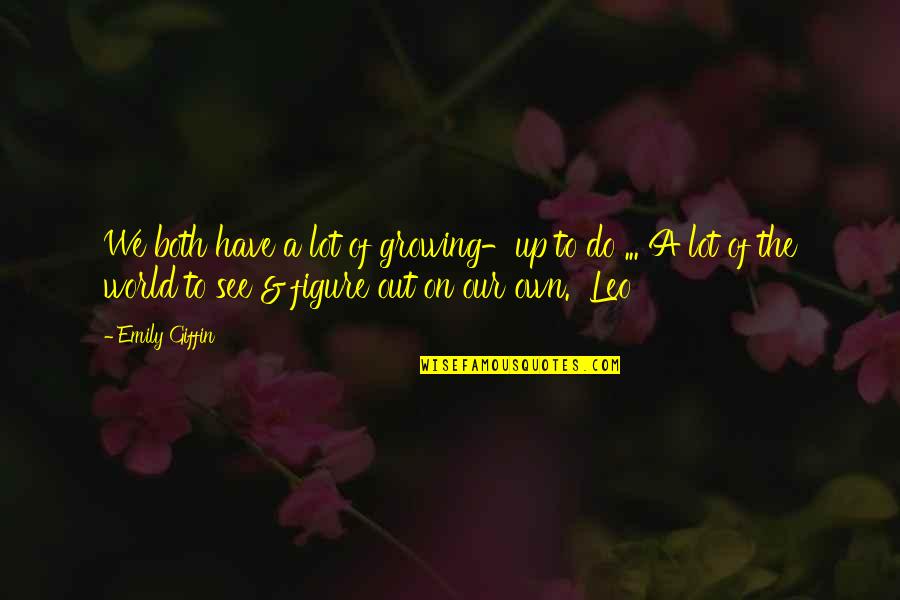 Deep True Love Quotes By Emily Giffin: We both have a lot of growing-up to