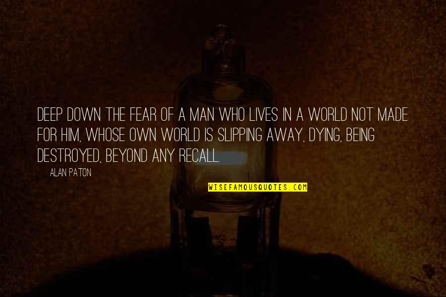 Deep World Quotes By Alan Paton: Deep down the fear of a man who