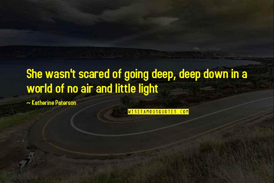 Deep World Quotes By Katherine Paterson: She wasn't scared of going deep, deep down