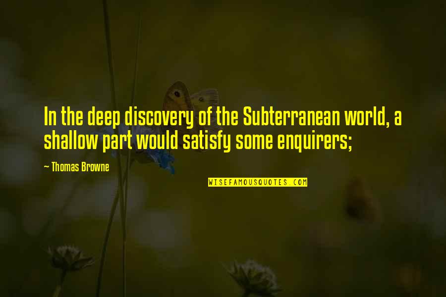 Deep World Quotes By Thomas Browne: In the deep discovery of the Subterranean world,