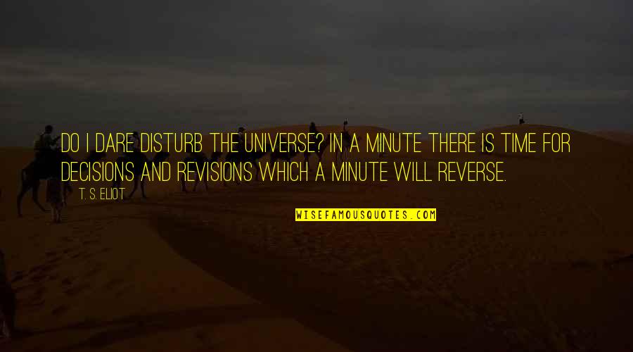 Deepest Friendship Quotes By T. S. Eliot: Do I dare Disturb the universe? In a