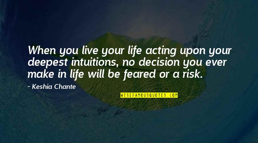 Deepest Quotes By Keshia Chante: When you live your life acting upon your