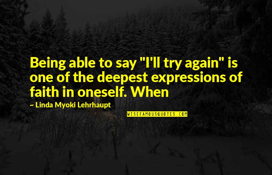 Deepest Quotes By Linda Myoki Lehrhaupt: Being able to say "I'll try again" is