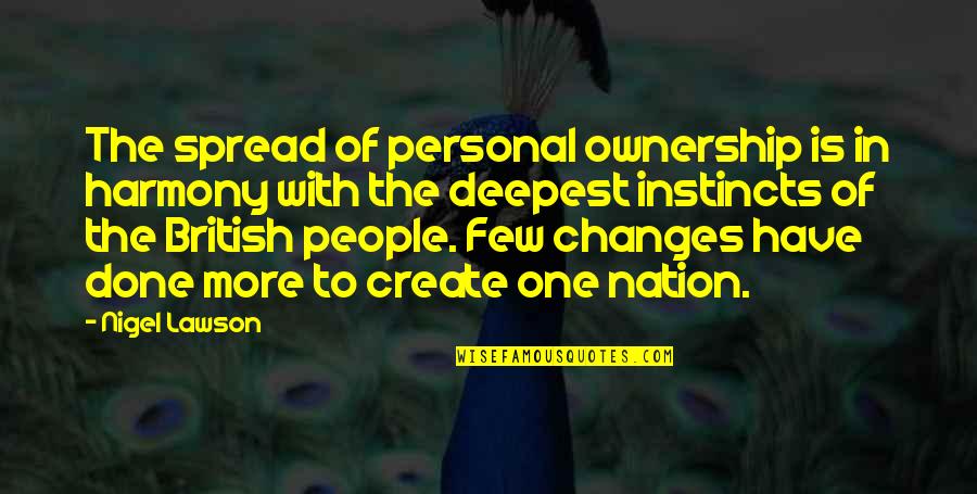 Deepest Quotes By Nigel Lawson: The spread of personal ownership is in harmony