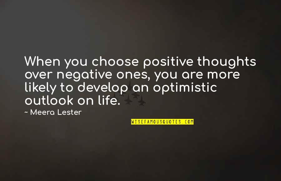 Deepjyoti School Quotes By Meera Lester: When you choose positive thoughts over negative ones,