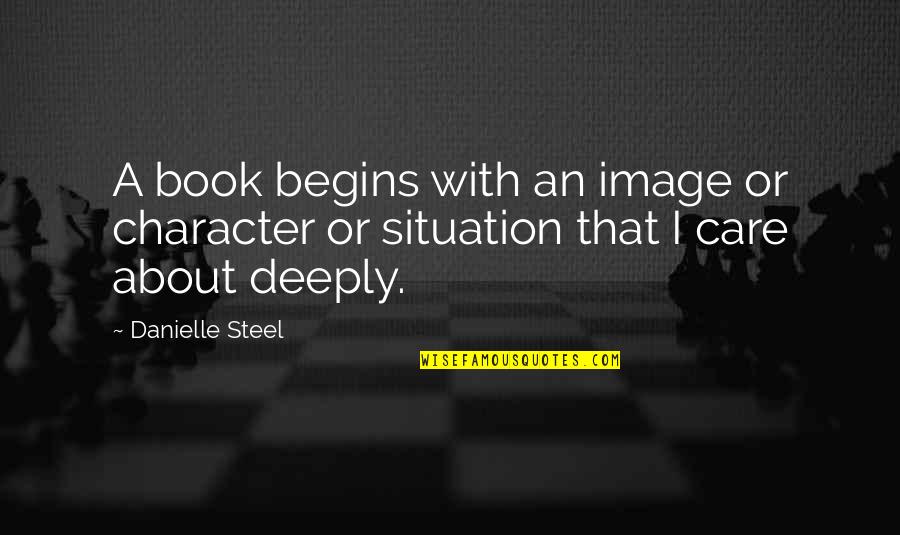 Deeply Care About You Quotes By Danielle Steel: A book begins with an image or character