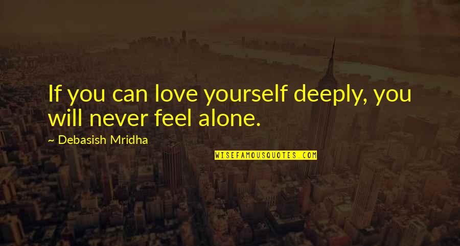 Deeply Inspirational Quotes By Debasish Mridha: If you can love yourself deeply, you will