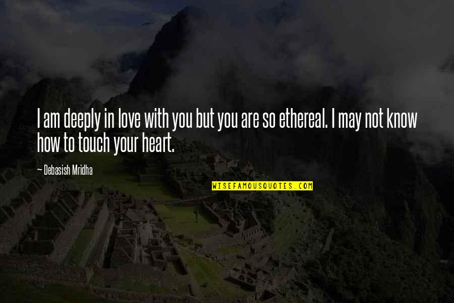 Deeply Inspirational Quotes By Debasish Mridha: I am deeply in love with you but