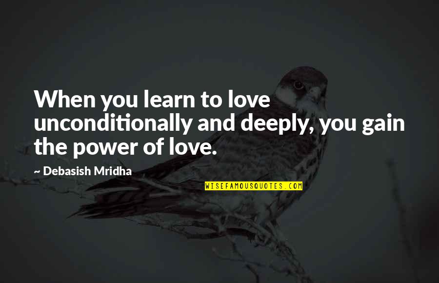 Deeply Inspirational Quotes By Debasish Mridha: When you learn to love unconditionally and deeply,