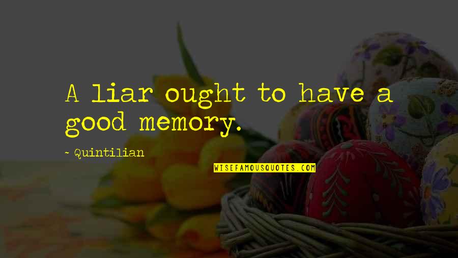 Defeat Cheaters Quotes By Quintilian: A liar ought to have a good memory.