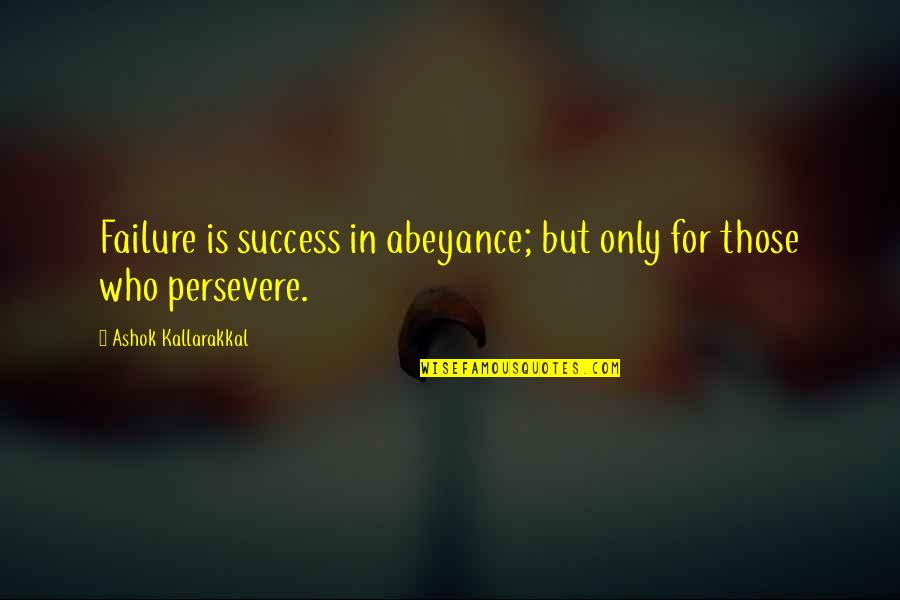 Defecits Quotes By Ashok Kallarakkal: Failure is success in abeyance; but only for