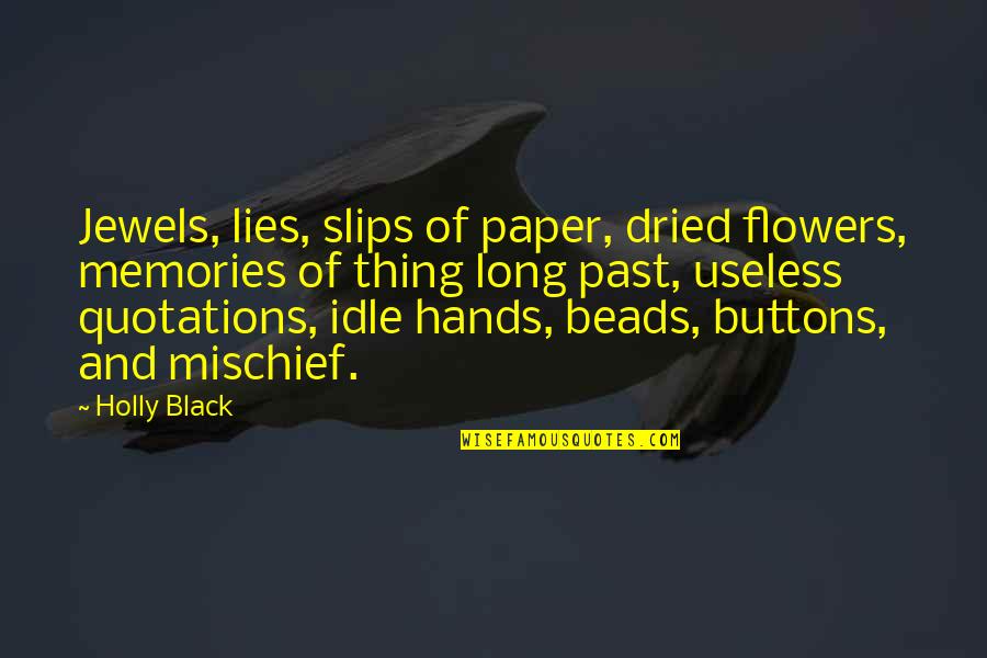 Defection In A Sentence Quotes By Holly Black: Jewels, lies, slips of paper, dried flowers, memories