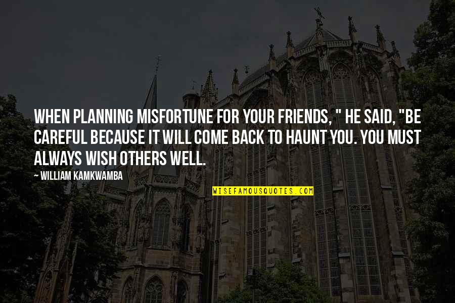 Defective Antonym Quotes By William Kamkwamba: When planning misfortune for your friends, " he