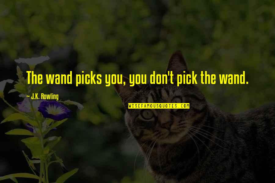 Defective Simonton Quotes By J.K. Rowling: The wand picks you, you don't pick the