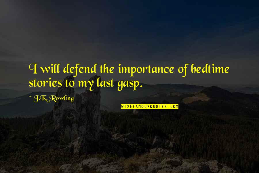 Defend Quotes By J.K. Rowling: I will defend the importance of bedtime stories