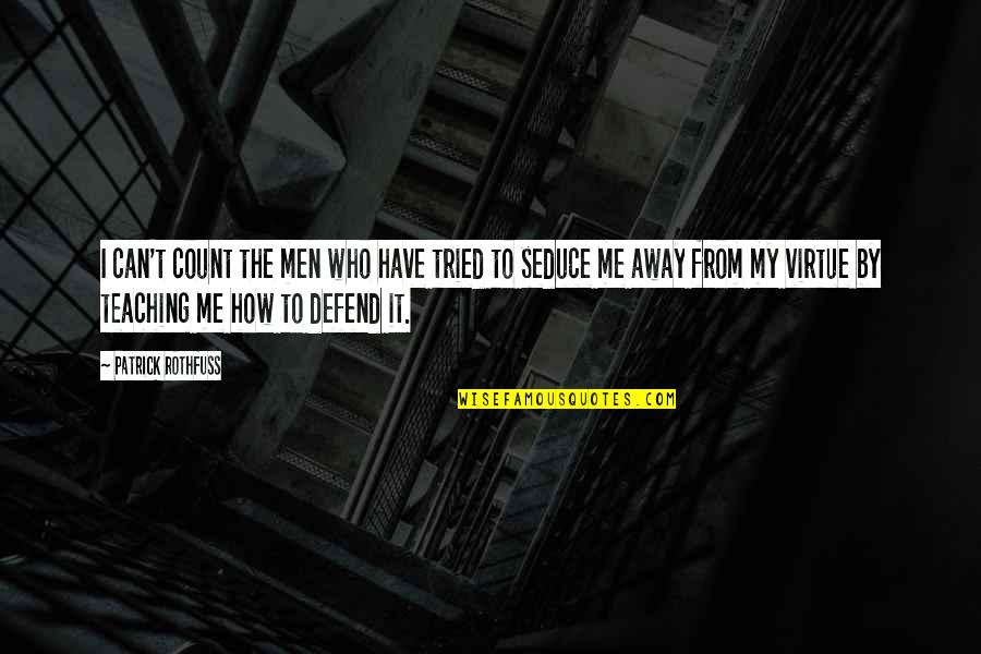 Defend Quotes By Patrick Rothfuss: I can't count the men who have tried