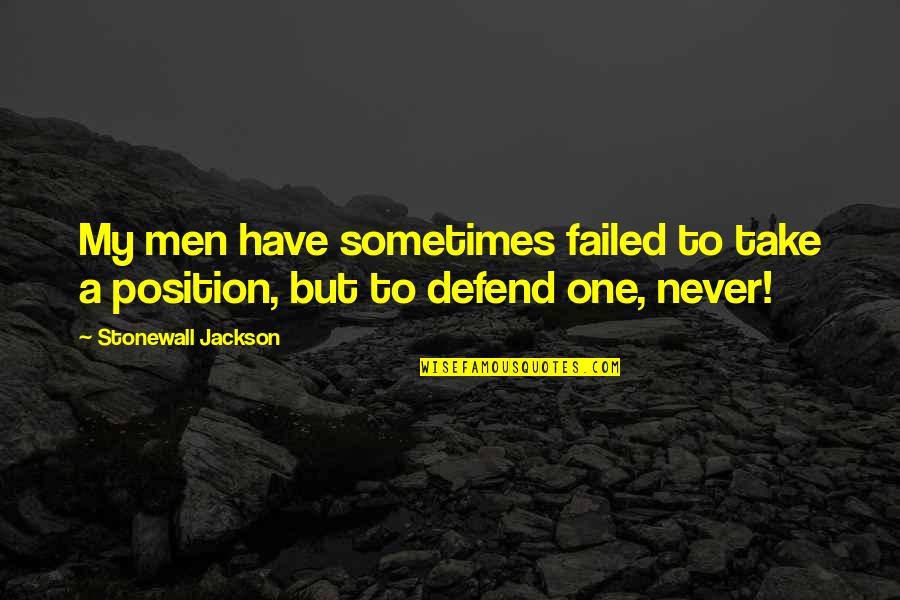 Defend Quotes By Stonewall Jackson: My men have sometimes failed to take a