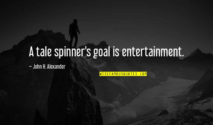 Defended British Soldiers Quotes By John H. Alexander: A tale spinner's goal is entertainment.