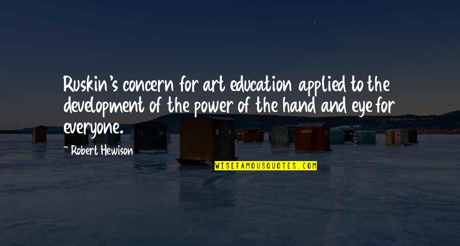 Defended British Soldiers Quotes By Robert Hewison: Ruskin's concern for art education applied to the