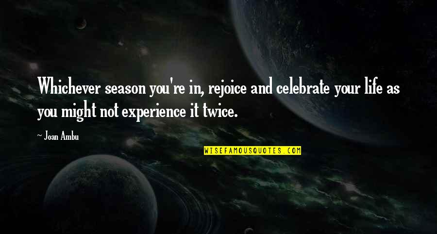 Defensas Centrales Quotes By Joan Ambu: Whichever season you're in, rejoice and celebrate your