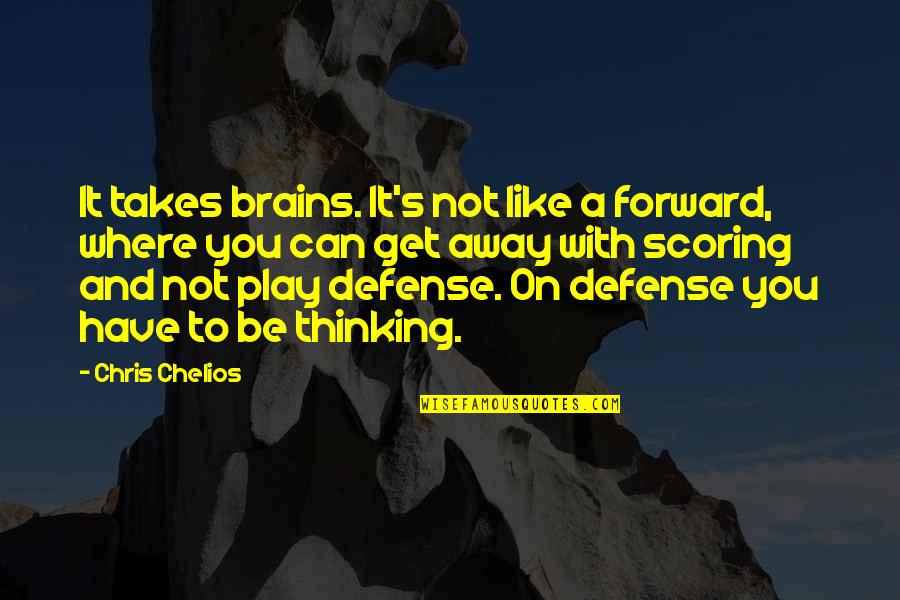 Defense In Hockey Quotes By Chris Chelios: It takes brains. It's not like a forward,