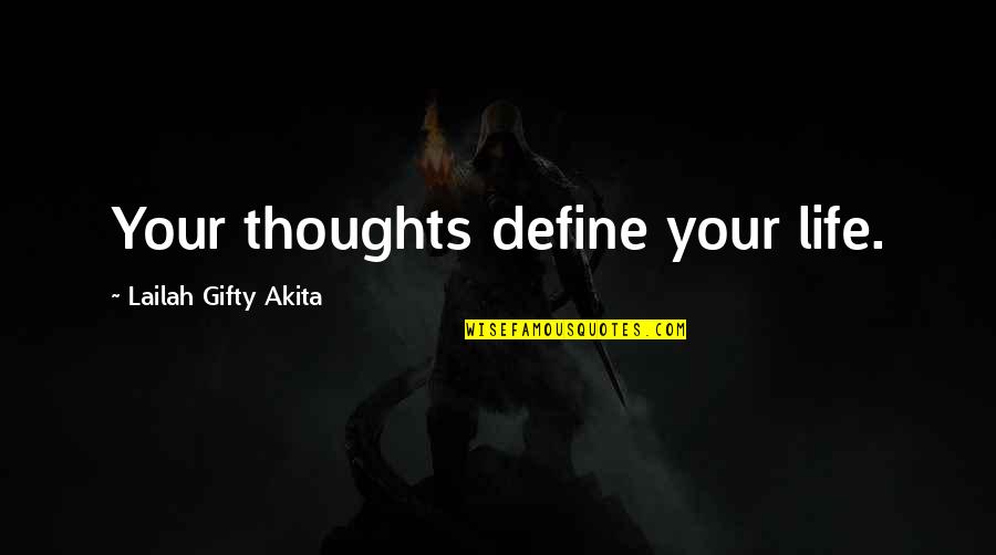 Define Life Quotes By Lailah Gifty Akita: Your thoughts define your life.