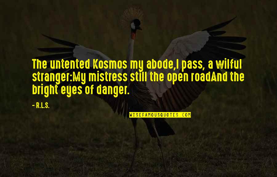 Define Life Quotes By R.L.S.: The untented Kosmos my abode,I pass, a wilful