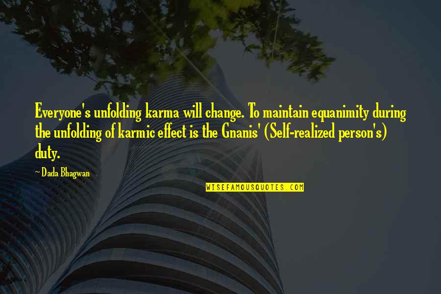 Define Unfolding Karmas Quotes By Dada Bhagwan: Everyone's unfolding karma will change. To maintain equanimity