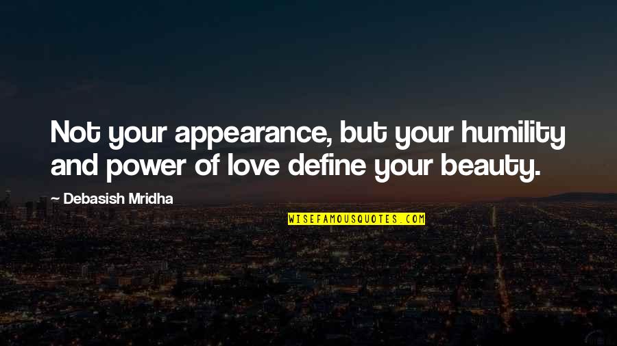 Define Your Own Beauty Quotes By Debasish Mridha: Not your appearance, but your humility and power