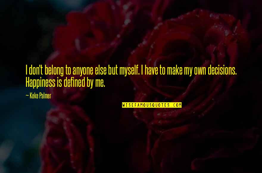 Defined Quotes By Keke Palmer: I don't belong to anyone else but myself.