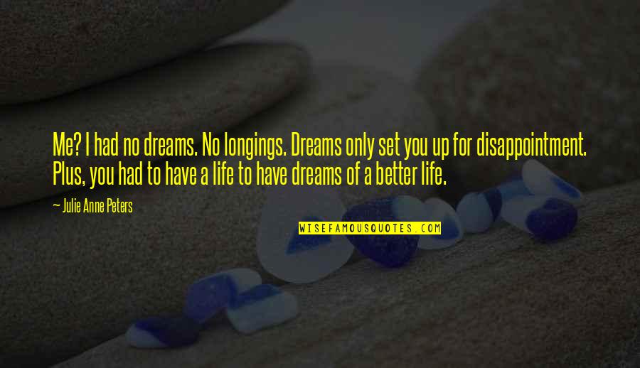 Definieren Betekenis Quotes By Julie Anne Peters: Me? I had no dreams. No longings. Dreams