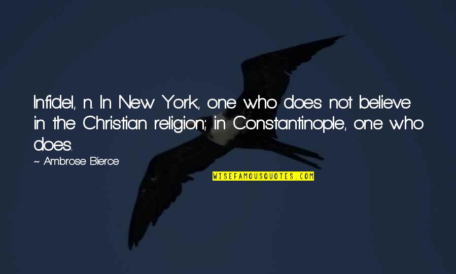 Definition Of Religion Quotes By Ambrose Bierce: Infidel, n. In New York, one who does