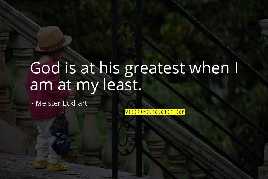 Definitions Of Courage Quotes By Meister Eckhart: God is at his greatest when I am