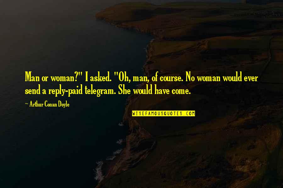 Definitively Pronunciation Quotes By Arthur Conan Doyle: Man or woman?" I asked. "Oh, man, of