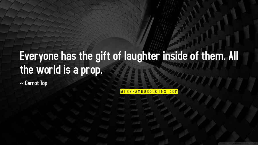 Deforming Bones Quotes By Carrot Top: Everyone has the gift of laughter inside of