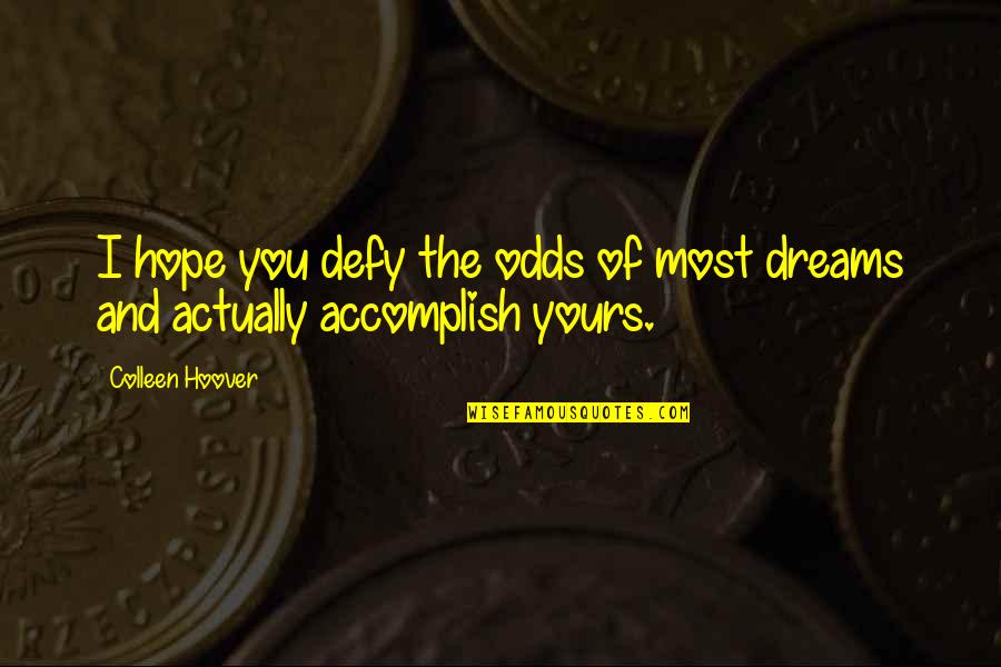 Defy The Odds Quotes By Colleen Hoover: I hope you defy the odds of most