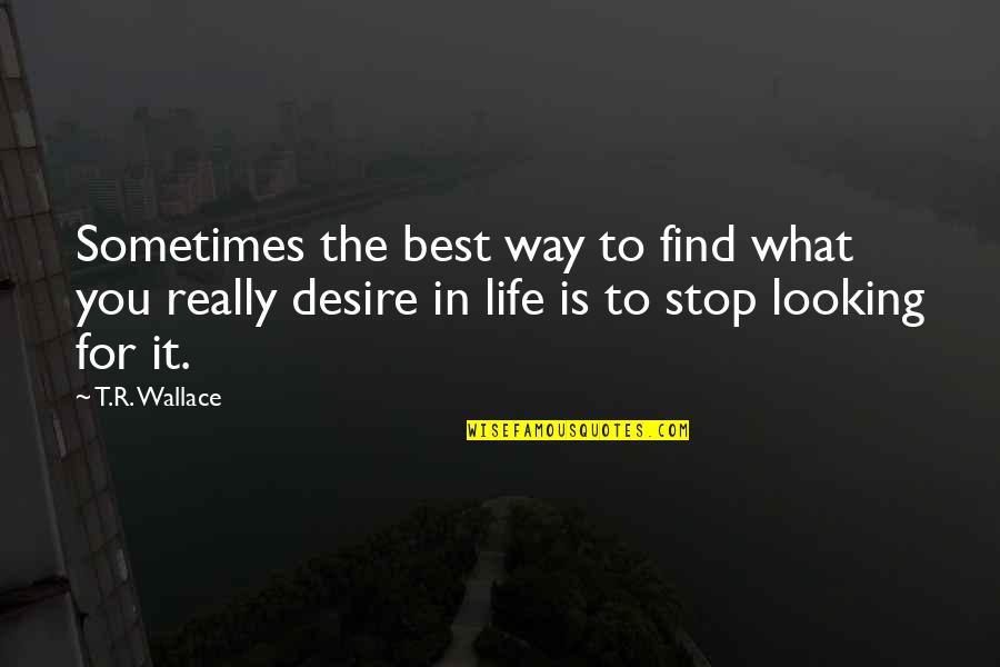 Defying Destiny Quotes By T.R. Wallace: Sometimes the best way to find what you