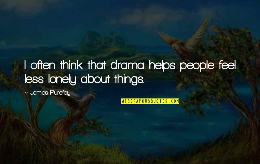 Degirmenci Holding Quotes By James Purefoy: I often think that drama helps people feel