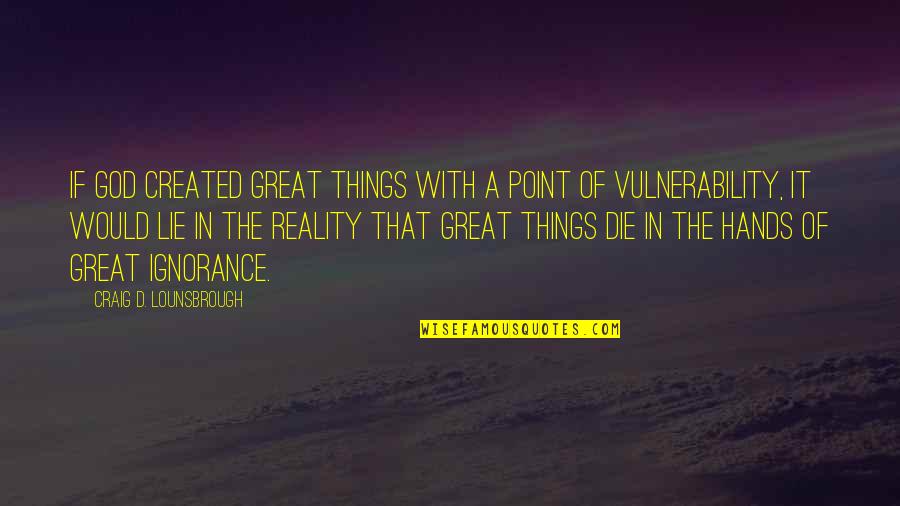 Deglers Service Quotes By Craig D. Lounsbrough: If God created great things with a point