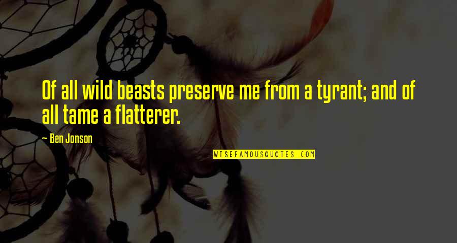 Degordian Quotes By Ben Jonson: Of all wild beasts preserve me from a