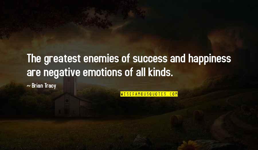 Degrenne Glassware Quotes By Brian Tracy: The greatest enemies of success and happiness are