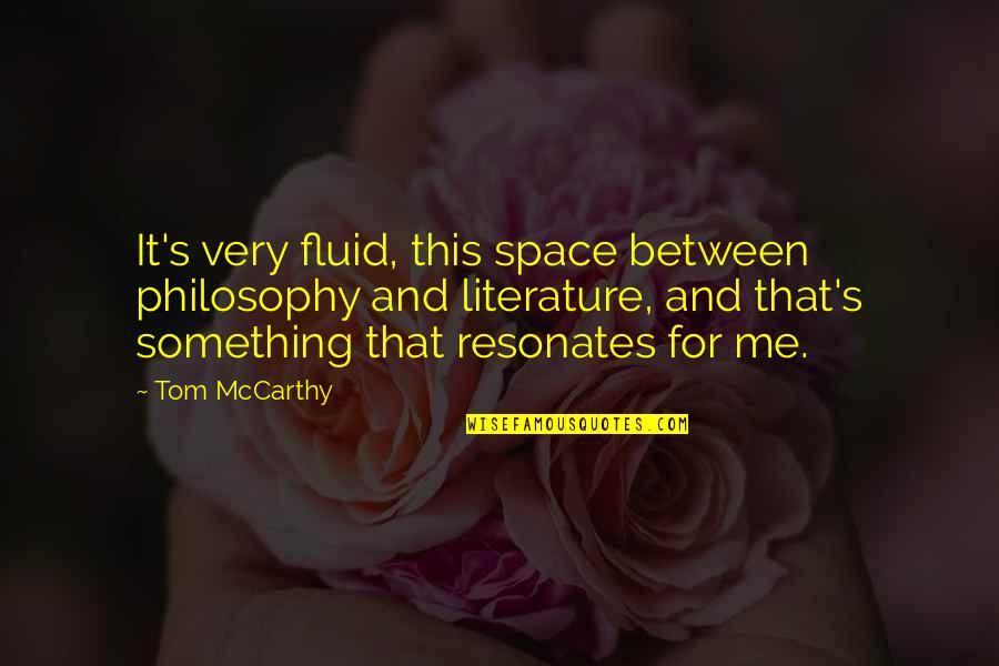 Degustos Quotes By Tom McCarthy: It's very fluid, this space between philosophy and